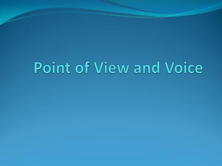Point of View and Voice.