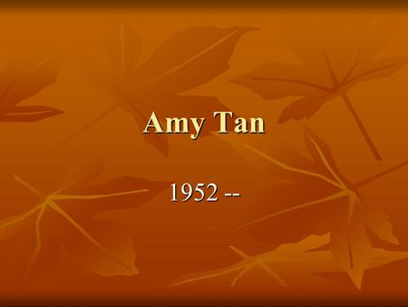 Amy Tan 1952 --. Personal Life Born in California to Chinese immigrants John, a minister, and Daisy, who was forced to leave her three daughters from.