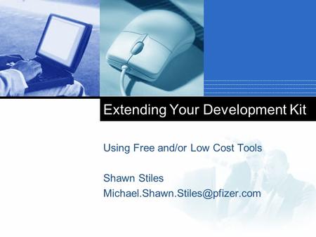 Extending Your Development Kit Using Free and/or Low Cost Tools Shawn Stiles