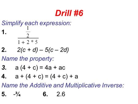 Drill #6 Simplify each expression: (c + d) – 5(c – 2d)