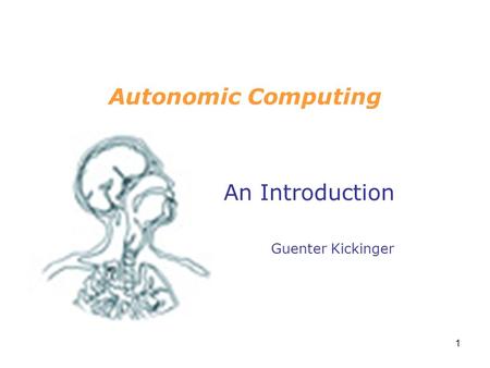 1 Autonomic Computing An Introduction Guenter Kickinger.