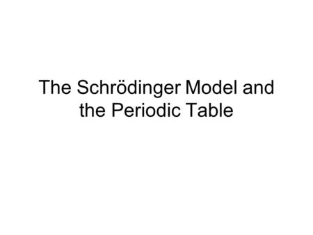 The Schrödinger Model and the Periodic Table. Elementnℓms H He Li Be B C N O F Ne.