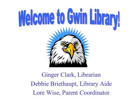 Ginger Clark, Librarian Debbie Briethaupt, Library Aide Lore Wise, Parent Coordinator.
