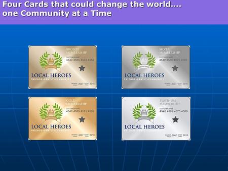 Four Cards that could change the world…. one Community at a Time.