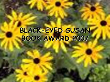 BLACK-EYED SUSAN BOOK AWARD 2007. What is the BES Book Award? Children’s choice award for the state of Maryland. Sponsored by MEMO (Maryland Educational.