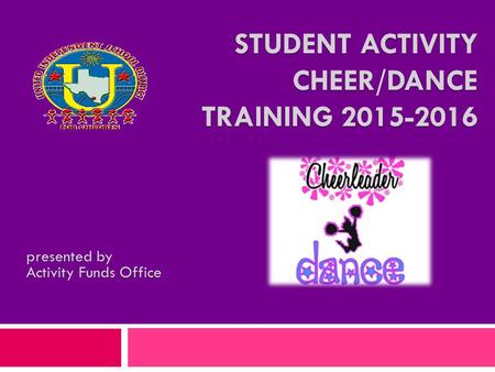 STUDENT ACTIVITY CHEER/DANCE TRAINING 2015-2016 presented by Activity Funds Office.