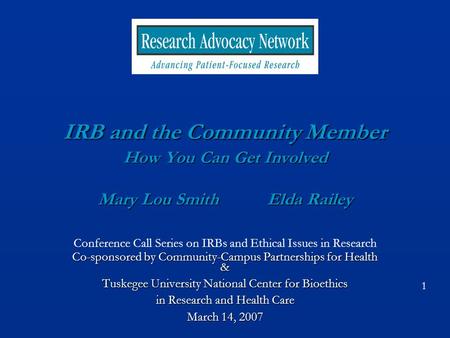 IRB and the Community Member How You Can Get Involved Mary Lou Smith Elda Railey Conference Call Series on IRBs and Ethical Issues in Research Co-sponsored.