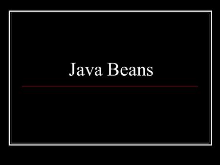 Java Beans.