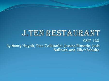 CSIT 120 By Nancy Huynh, Tina Collurafici, Jessica Rimorin, Josh Sullivan, and Elliot Schulte.