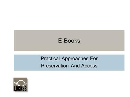 E-Books Practical Approaches For Preservation And Access.