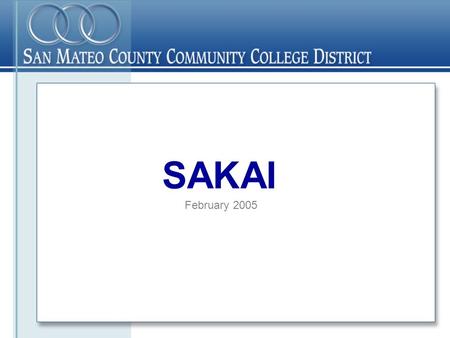 SAKAI February 2005. What is SAKAI? Sakai ≠ Course Management System Sakai = Collaboration & Learning Environment.