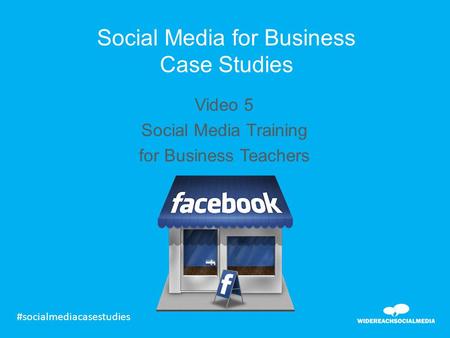Social Media for Business Case Studies Video 5 Social Media Training for Business Teachers #socialmediacasestudies.