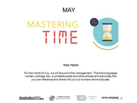 MAY TICK TOCK! For the month of July, we will focus on time management. The following pages contain verbiage, tips, a printable poster and other articles.