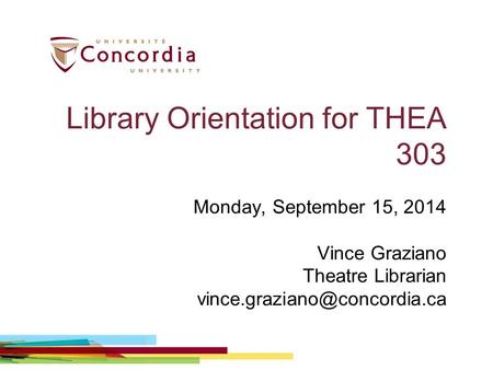Library Orientation for THEA 303 Monday, September 15, 2014 Vince Graziano Theatre Librarian