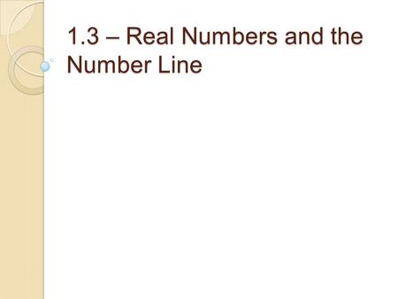 1.3 – Real Numbers and the Number Line. I.SQUARES and SQUARE ROOTS: The term square root comes from the AREAS of squares and their sides. Because 9 =