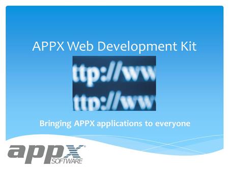APPX Web Development Kit Bringing APPX applications to everyone.