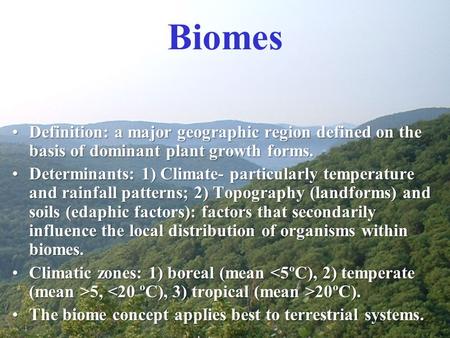 Biomes Definition: a major geographic region defined on the basis of dominant plant growth forms. Determinants: 1) Climate- particularly temperature and.