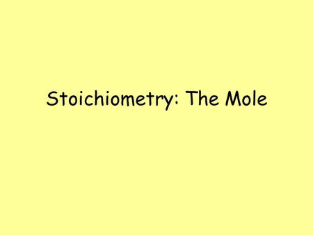 Stoichiometry: The Mole Stoichiometry The study of the quantitative aspects of chemical reactions.
