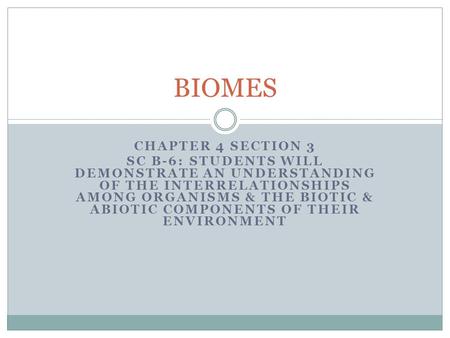 CHAPTER 4 SECTION 3 SC B-6: STUDENTS WILL DEMONSTRATE AN UNDERSTANDING OF THE INTERRELATIONSHIPS AMONG ORGANISMS & THE BIOTIC & ABIOTIC COMPONENTS OF THEIR.