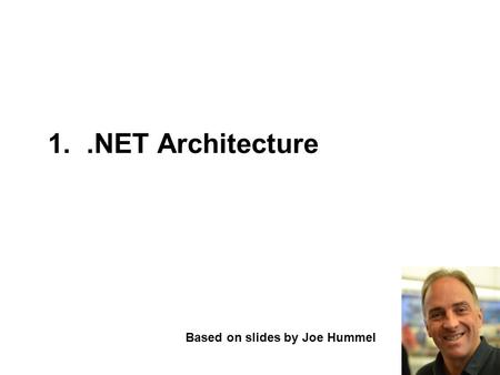 1..NET Architecture Based on slides by Joe Hummel.