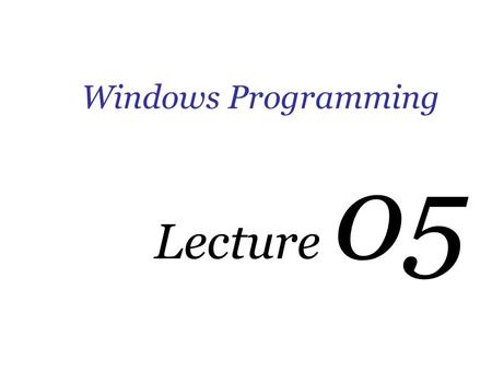 Windows Programming Lecture 05. Preprocessor Preprocessor Directives Preprocessor directives are instructions for compiler.