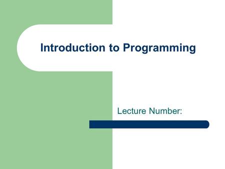 Introduction to Programming Lecture Number:. What is Programming Programming is to instruct the computer on what it has to do in a language that the computer.