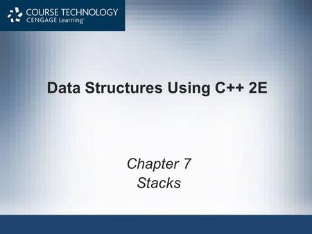 Data Structures Using C++ 2E Chapter 7 Stacks. Data Structures Using C++ 2E2 Objectives Learn about stacks Examine various stack operations Learn how.