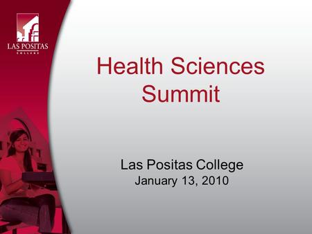 Health Sciences Summit Las Positas College January 13, 2010.