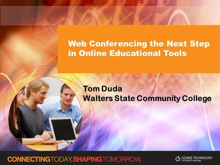 Web Conferencing the Next Step in Online Educational Tools Tom Duda Walters State Community College.