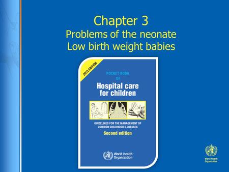 Chapter 3 Problems of the neonate Low birth weight babies.