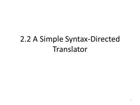 2.2 A Simple Syntax-Directed Translator 1. 2 2.3 Syntax-Directed Translation 2.4 Parsing 2.5 A Translator for Simple Expressions 2.6 Lexical Analysis.