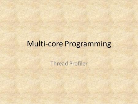 Multi-core Programming Thread Profiler. 2 Tuning Threaded Code: Intel® Thread Profiler for Explicit Threads Topics Look at Intel® Thread Profiler features.