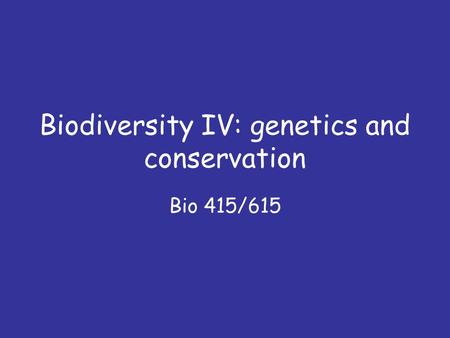 Biodiversity IV: genetics and conservation