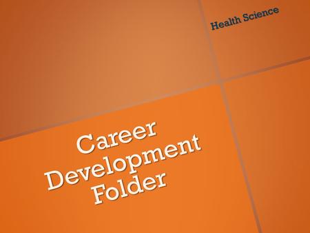 Career Development Folder Health Science. Objectives Upon completion of this lesson, the you will be able to:  Locate, evaluate, and interpret career.