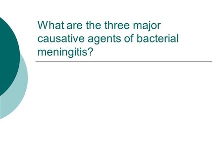 What are the three major causative agents of bacterial meningitis?