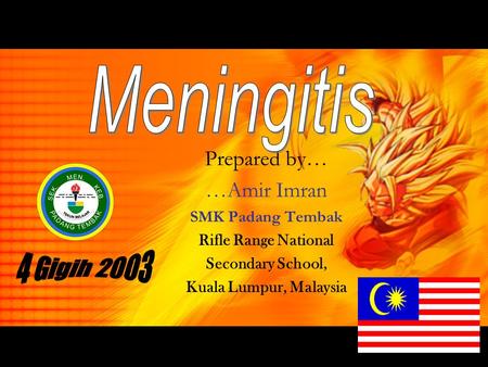Meningitis 4 Gigih 2003 Prepared by… …Amir Imran SMK Padang Tembak