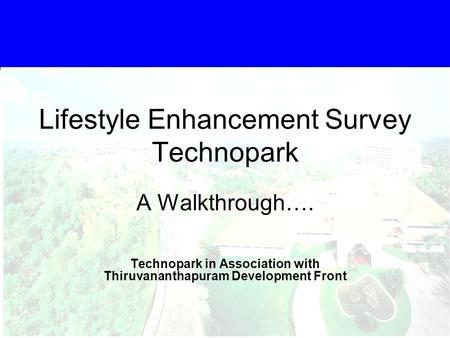Click to edit Master text styles Second level Third level Fourth level Fifth level 1 Lifestyle Enhancement Survey Technopark A Walkthrough…. Technopark.