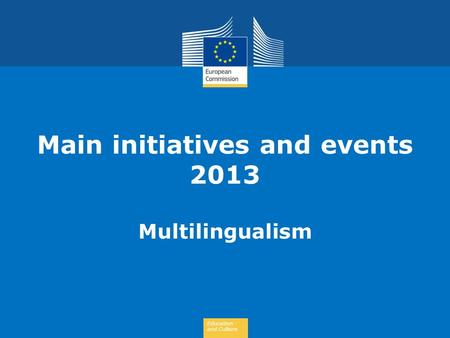 Education and Culture Main initiatives and events 2013 Multilingualism.