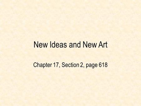 New Ideas and New Art Chapter 17, Section 2, page 618.