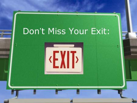 Don’t Miss Your Exit: Successfully Navigating the Road Beyond High School.