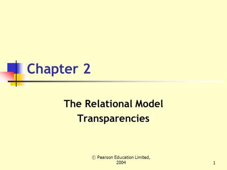 © Pearson Education Limited, 20041 Chapter 2 The Relational Model Transparencies.