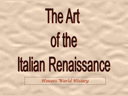 Honors World History I. Renaissance: “Rebirth” / Period begun by Italy’s educated to recreate the culture of Greece and Rome II. Causes of the Renaissance.
