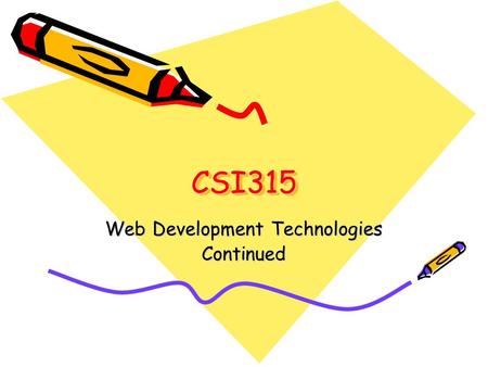 CSI315CSI315 Web Development Technologies Continued.
