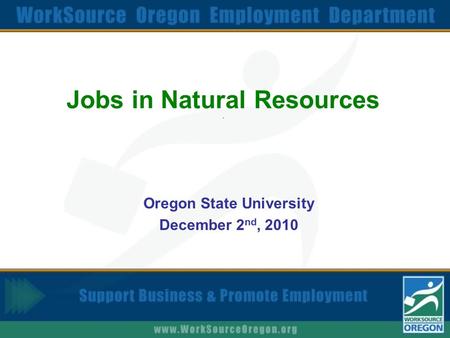Jobs in Natural Resources. Oregon State University December 2 nd, 2010.