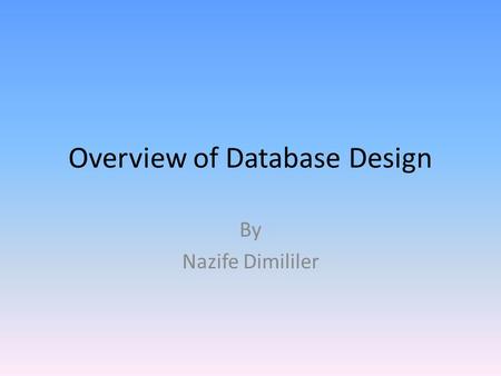 Overview of Database Design By Nazife Dimililer. Database Management System A DBMS is a data storage and retrieval system which permits data to be stored.