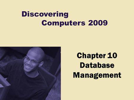 Discovering Computers 2009 Chapter 10 Database Management.