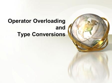 Operator Overloading and Type Conversions