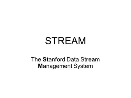 STREAM The Stanford Data Stream Management System.