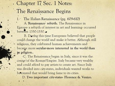 Chapter 17 Sec. 1 Notes: The Renaissance Begins I. The Italian Renaissance (pg. 609-610) A. Renaissance- rebirth. The Renaissance in Europe- a rebirth.