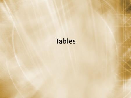 Tables. What is a Table? A part of a database Container for data Pieces of data, put together, have a meaning.